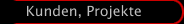 Kunden, Projekte